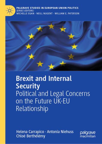 Cover for Helena Carrapico · Brexit and Internal Security: Political and Legal Concerns on the Future UK-EU Relationship - Palgrave Studies in European Union Politics (Hardcover Book) [2019 edition] (2019)