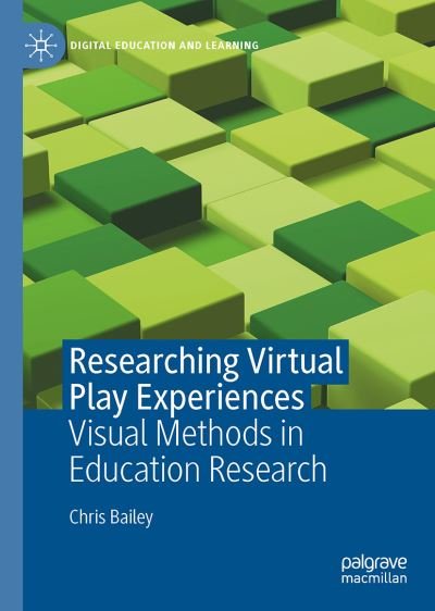 Cover for Chris Bailey · Researching Virtual Play Experiences: Visual Methods in Education Research - Digital Education and Learning (Hardcover Book) [1st ed. 2021 edition] (2021)