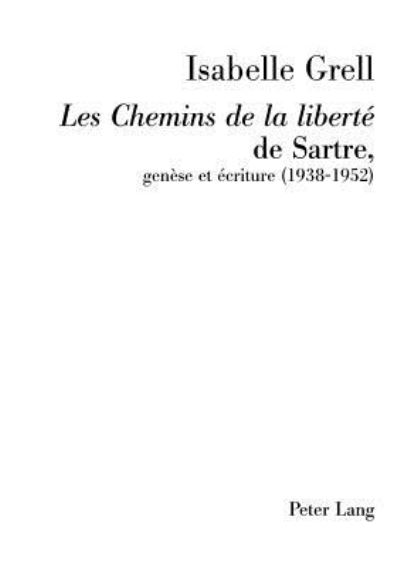 Cover for Isabelle Grell · &quot;les Chemins de la Liberte&quot; de Sartre, Genese Et Ecriture (1938-1952): Preface de Michel Contat (Pocketbok) [French edition] (2005)
