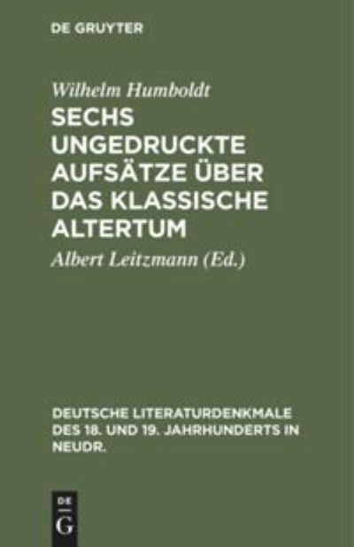 Sechs Ungedruckte Aufsatze UEber Das Klassische Altertum - Wilhelm Albert Humboldt Leitzmann - Bücher - de Gruyter - 9783111292939 - 13. Dezember 1901