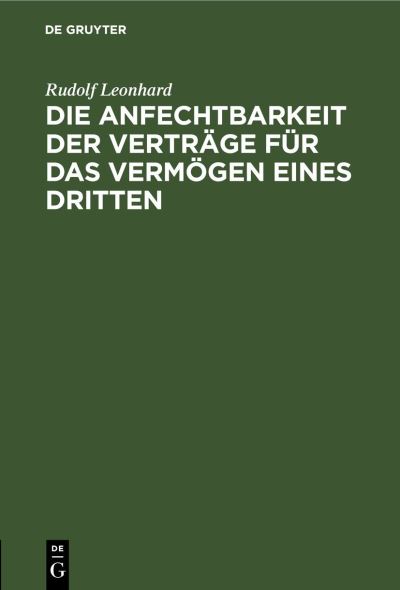 Cover for Rudolf Leonhard · Die Anfechtbarkeit der Verträge Für das Vermögen Eines Dritten (Book) (1901)