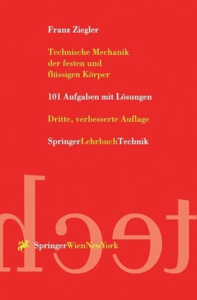 Cover for Franz Ziegler · Technische Mechanik Der Festen Und Flussigen Korper: 101 Aufgaben Mit Losungen (Paperback Book) [German, 3., Verb. Aufl. 1998 edition] (1998)