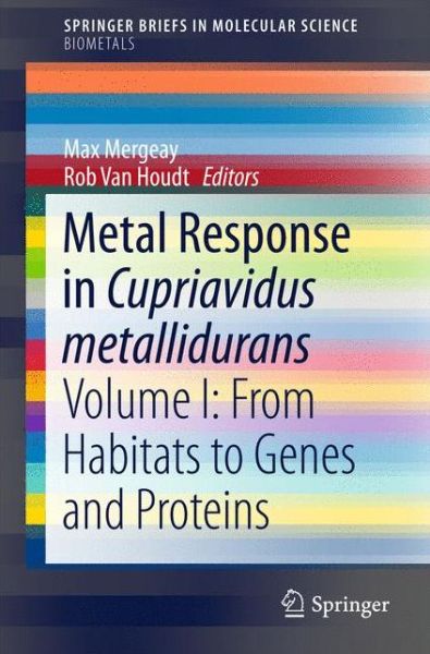 Cover for Max Mergeay · Metal Response in Cupriavidus metallidurans: Volume I: From Habitats to Genes and Proteins - SpringerBriefs in Molecular Science (Paperback Book) [1st ed. 2015 edition] (2015)