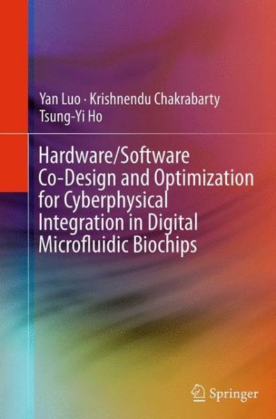 Cover for Yan Luo · Hardware / Software Co-Design and Optimization for Cyberphysical Integration in Digital Microfluidic Biochips (Paperback Book) [Softcover reprint of the original 1st ed. 2015 edition] (2016)