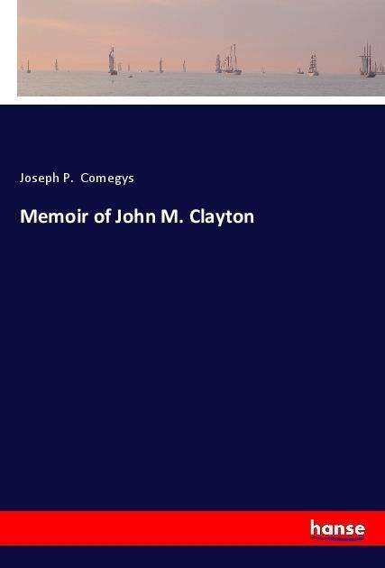 Cover for Comegys · Memoir of John M. Clayton (Book)