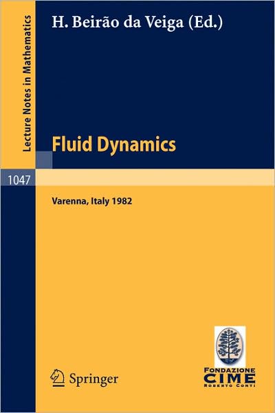 Cover for H Beirao Da Veiga · Fluid Dynamics: Lectures Given at the 3rd 1982 Session of the Centro Internazionale Matematico Estivo (C.I.M.E.). Held at Varenna, Italy, August 22 - September 1, 1982 (Paperback Book) [1984 edition] (1984)