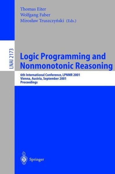 Cover for T Eiter · Logic Programming and Nonmonotonic Reasoning: 6th International Conference, Lpnmr 2001, Vienna, Austria, September 17-19, 2001 Proceedings - Lecture Notes in Computer Science (Paperback Book) (2001)