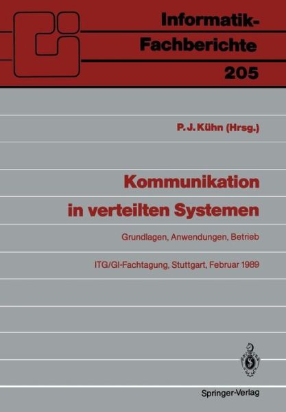 Cover for Paul J. Kuhn · Kommunikation in Verteilten Systemen: Grundlagen, Anwendungen, Betrieb ITG / GI-Fachtagung, Stuttgart, 22.-24. Februar 1989 Proceedings - Informatik-Fachberichte (Paperback Book) (1989)