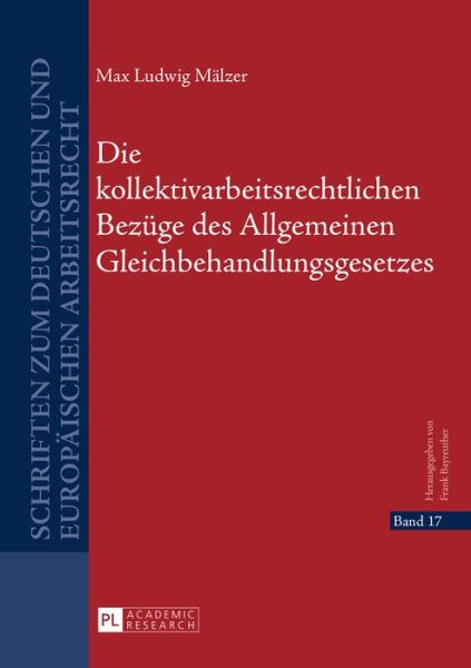 Cover for Max Malzer · Die Kollektivarbeitsrechtlichen Bezuege Des Allgemeinen Gleichbehandlungsgesetzes - Schriften Zum Deutschen Und Europaeischen Arbeitsrecht (Hardcover Book) (2015)