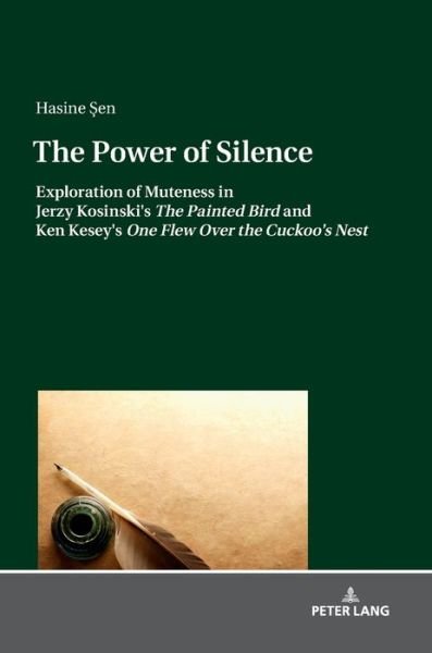 Cover for Hasine Sen · The Power of Silence: Exploration of Muteness in Jerzy Kosinski's &quot;The Painted Bird&quot; and Ken Kesey's &quot;One Flew Over the Cuckoo's Nest&quot; (Hardcover Book) [New edition] (2018)