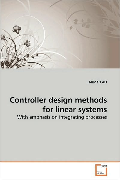 Cover for Ahmad Ali · Controller Design Methods for Linear Systems: with Emphasis on Integrating Processes (Paperback Book) (2010)