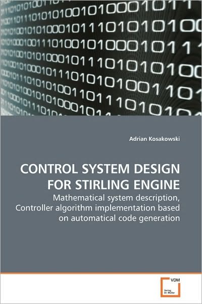 Cover for Adrian Kosakowski · Control System Design for Stirling Engine: Mathematical System Description, Controller Algorithm Implementation Based on Automatical Code Generation (Paperback Book) (2010)