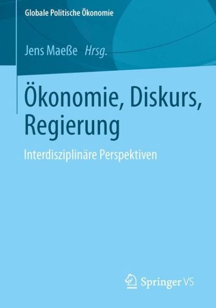 Cover for Jens Maesse · OEkonomie, Diskurs, Regierung: Interdisziplinare Perspektiven - Globale Politische OEkonomie (Paperback Book) [2013 edition] (2013)