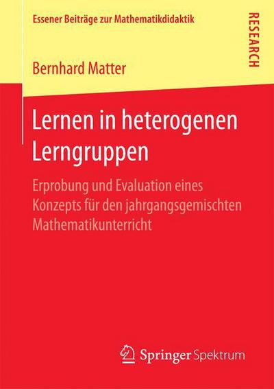 Cover for Bernhard Matter · Lernen in Heterogenen Lerngruppen: Erprobung Und Evaluation Eines Konzepts Fur Den Jahrgangsgemischten Mathematikunterricht - Essener Beitrage Zur Mathematikdidaktik (Paperback Book) [1. Aufl. 2017 edition] (2016)