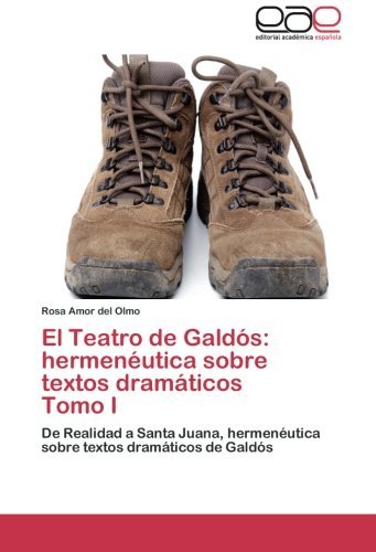 Cover for Rosa Amor Del Olmo · El Teatro De Galdós: Hermenéutica Sobre Textos Dramáticos Tomo I: De Realidad a Santa Juana, Hermenéutica Sobre Textos Dramáticos De Galdós (Pocketbok) [Spanish edition] (2014)