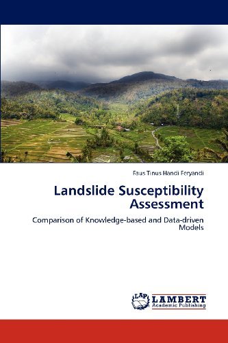 Cover for Faus Tinus Handi Feryandi · Landslide Susceptibility Assessment: Comparison of Knowledge-based and Data-driven Models (Paperback Book) (2012)