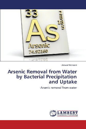 Cover for Anwar Hossain · Arsenic Removal from Water by Bacterial Precipitation and Uptake (Paperback Book) (2013)