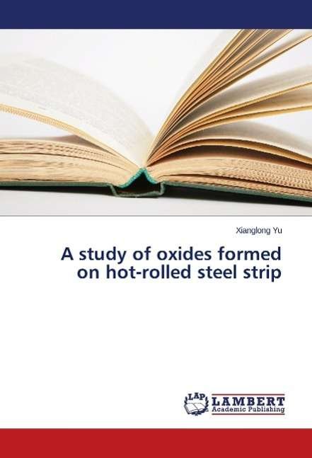 Cover for Yu · A study of oxides formed on hot-roll (Book)