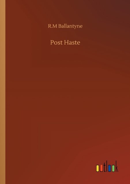 Post Haste - Robert Michael Ballantyne - Books - Outlook Verlag - 9783752314939 - July 17, 2020
