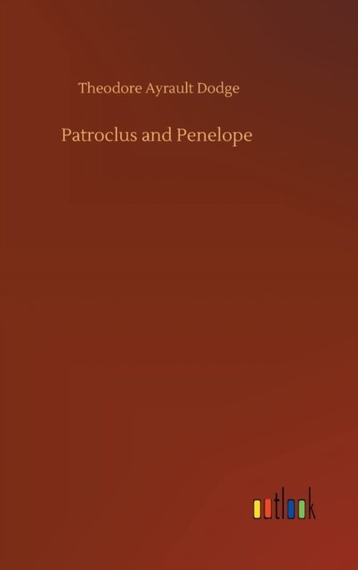 Cover for Theodore Ayrault Dodge · Patroclus and Penelope (Gebundenes Buch) (2020)
