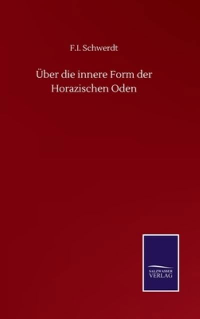 Cover for F I Schwerdt · UEber die innere Form der Horazischen Oden (Gebundenes Buch) (2020)