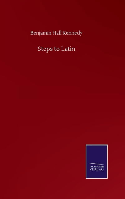 Cover for Benjamin Hall Kennedy · Steps to Latin (Hardcover Book) (2020)