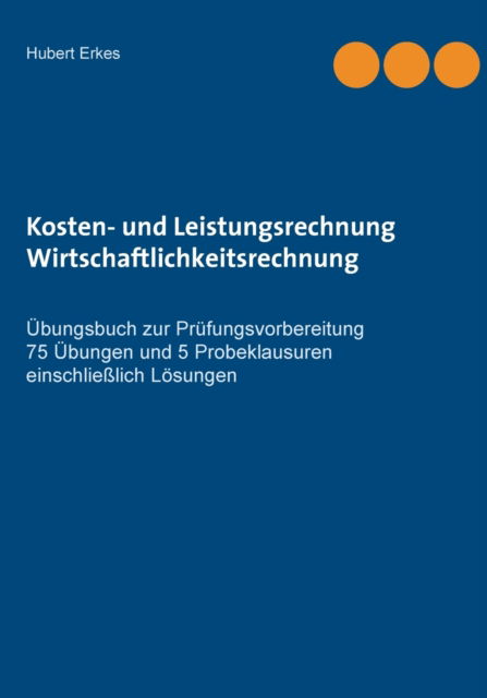 Cover for Hubert Erkes · Kosten- und Leistungsrechnung Wirtschaftlichkeitsrechnung (Paperback Book) (2021)
