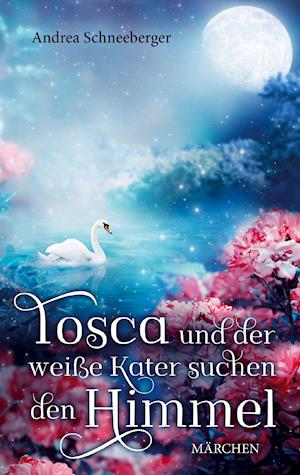 Cover for Andrea Schneeberger · Tosca und der weisse Kater suchen den Himmel (Hardcover Book) (2021)