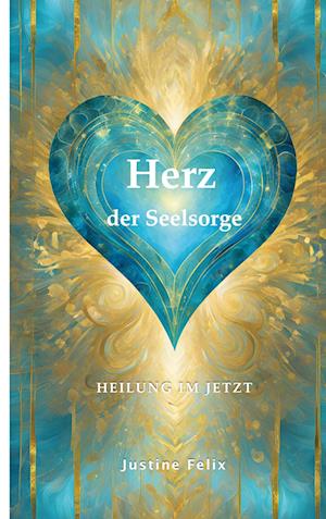 Cover for Justine Felix · Herz der Seelsorge (Book) (2024)