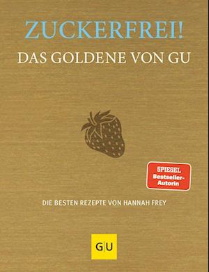 Zuckerfrei! Das Goldene von GU - Hannah Frey - Books - GRÄFE UND UNZER Verlag GmbH - 9783833888939 - February 1, 2023