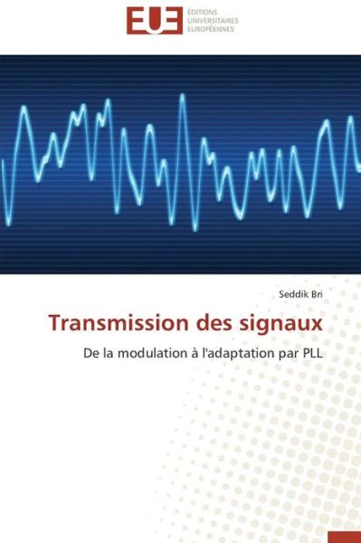 Cover for Seddik Bri · Transmission Des Signaux: De La Modulation À L'adaptation Par Pll (Paperback Book) [French edition] (2018)