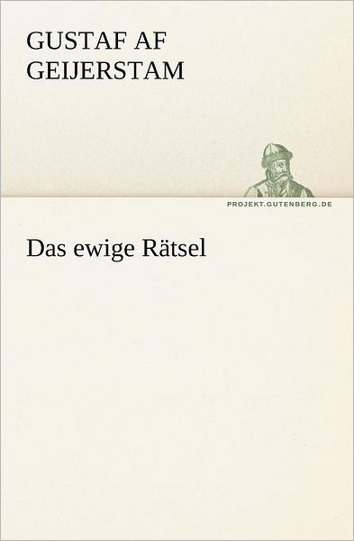 Das Ewige Rätsel (Tredition Classics) (German Edition) - Gustaf af Geijerstam - Libros - tredition - 9783842404939 - 8 de mayo de 2012