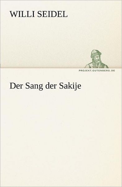 Cover for Willi Seidel · Der Sang Der Sakije (Tredition Classics) (German Edition) (Paperback Book) [German edition] (2012)