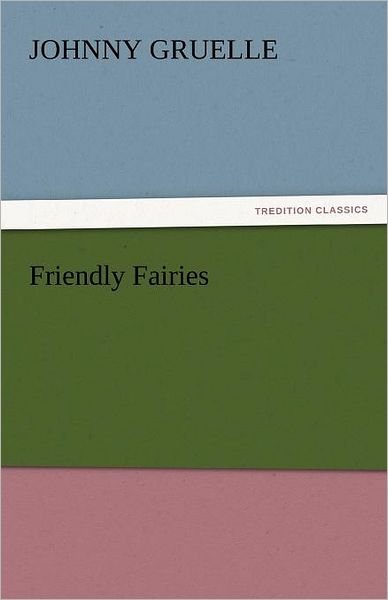 Cover for Johnny Gruelle · Friendly Fairies (Tredition Classics) (Taschenbuch) (2011)