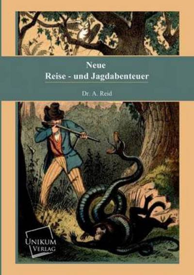 Cover for Dr A. Reid · Neue Reise- Und Jagdabenteuer (Pocketbok) [German edition] (2013)