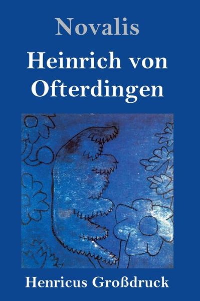 Heinrich von Ofterdingen (Grossdruck) - Novalis - Books - Henricus - 9783847834939 - April 29, 2019