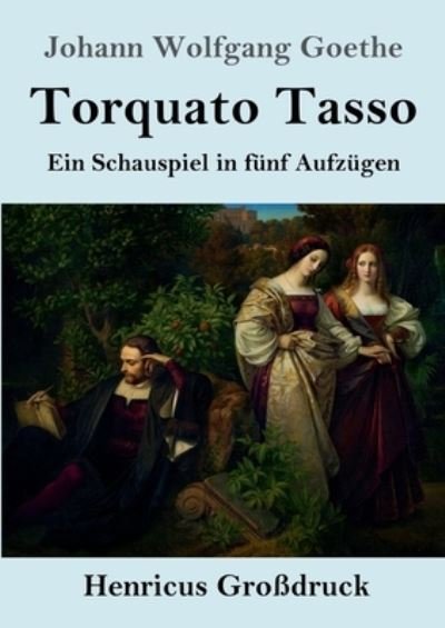 Cover for Johann Wolfgang Goethe · Torquato Tasso (Grossdruck): Ein Schauspiel in funf Aufzugen (Pocketbok) (2020)