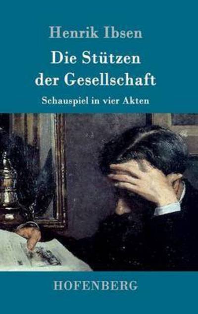 Cover for Henrik Ibsen · Die Stutzen der Gesellschaft: Schauspiel in vier Akten (Hardcover bog) (2016)