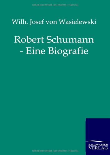 Cover for Wilh Josef Von Wasielewski · Robert Schumann - Eine Biografie (Paperback Book) [German edition] (2014)