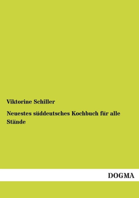 Cover for Viktorine Schiller · Neuestes suddeutsches Kochbuch fur alle Stande (Paperback Book) [German edition] (2012)