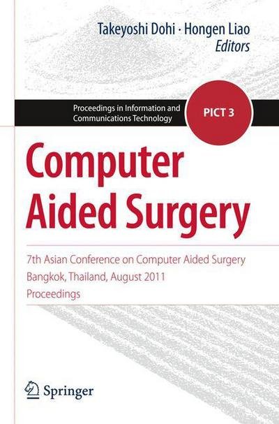 Takeyoshi Dohi · Computer Aided Surgery: 7th Asian Conference on Computer Aided Surgery, Bangkok, Thailand, August 2011, Proceedings - Proceedings in Information and Communications Technology (Pocketbok) [2012 edition] (2012)