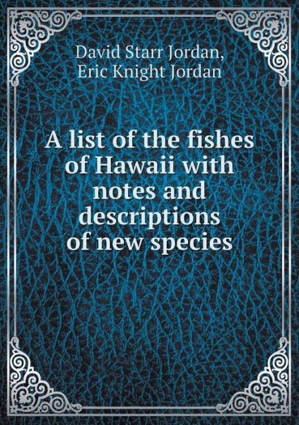 Cover for David Starr Jordan · A List of the Fishes of Hawaii with Notes and Descriptions of New Species (Paperback Book) (2015)