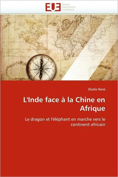 Cover for Elodie René · L'inde Face À La Chine en Afrique: Le Dragon et L'éléphant en Marche Vers Le Continent Africain (Taschenbuch) [French edition] (2018)