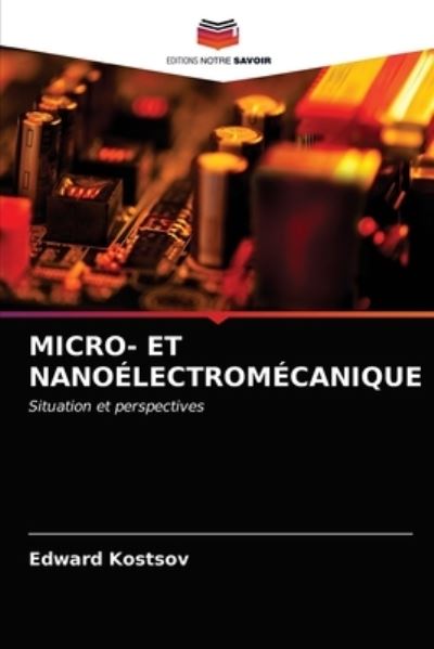 Micro- Et Nanoelectromecanique - Edward Kostsov - Books - Editions Notre Savoir - 9786203046939 - April 27, 2021