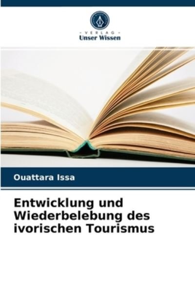 Entwicklung und Wiederbelebung des ivorischen Tourismus - Ouattara Issa - Böcker - Verlag Unser Wissen - 9786204052939 - 31 augusti 2021