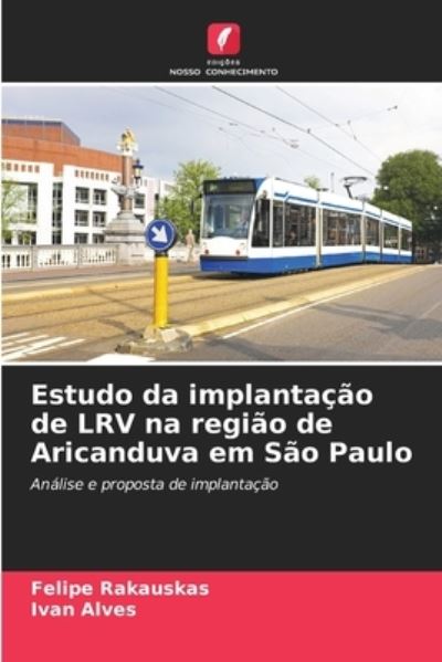 Cover for Felipe Rakauskas · Estudo da implantacao de LRV na regiao de Aricanduva em Sao Paulo (Paperback Book) (2021)