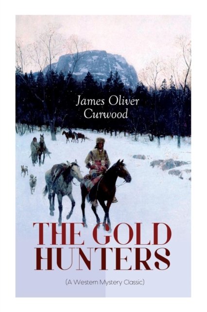 Cover for James Oliver Curwood · THE GOLD HUNTERS (A Western Mystery Classic) (Pocketbok) (2019)