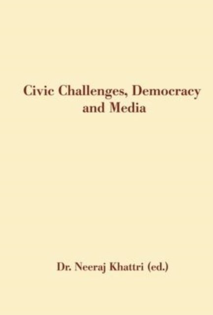 Cover for Neeraj Khatri · Civic Challenges, Democracy And Media (Hardcover bog) (2014)