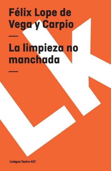 Cover for Felix Lope De Vega Y Carpio · La Limpieza No Manchada (Teatro) (Spanish Edition) (Paperback Book) [Spanish edition] (2014)
