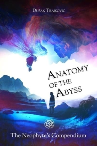 Cover for Dusan Trajkovic · Anatomy of the Abyss: The Neophyte's Compendium - Anatomy of the Abyss (Paperback Book) (2020)